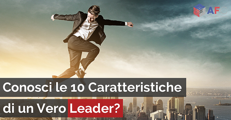 Conosci le 10 caratteristiche di un vero leader?