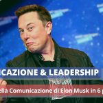 Il potere della Comunicazione di Elon Musk in 6 punti