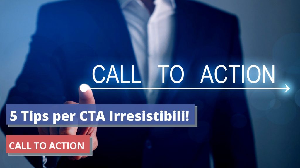 CALL TO ACTION 5 Tips per CTA Irresistibili