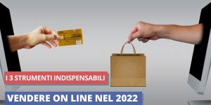 Vendere on line nel 2022 i 3 strumenti indispensabili
