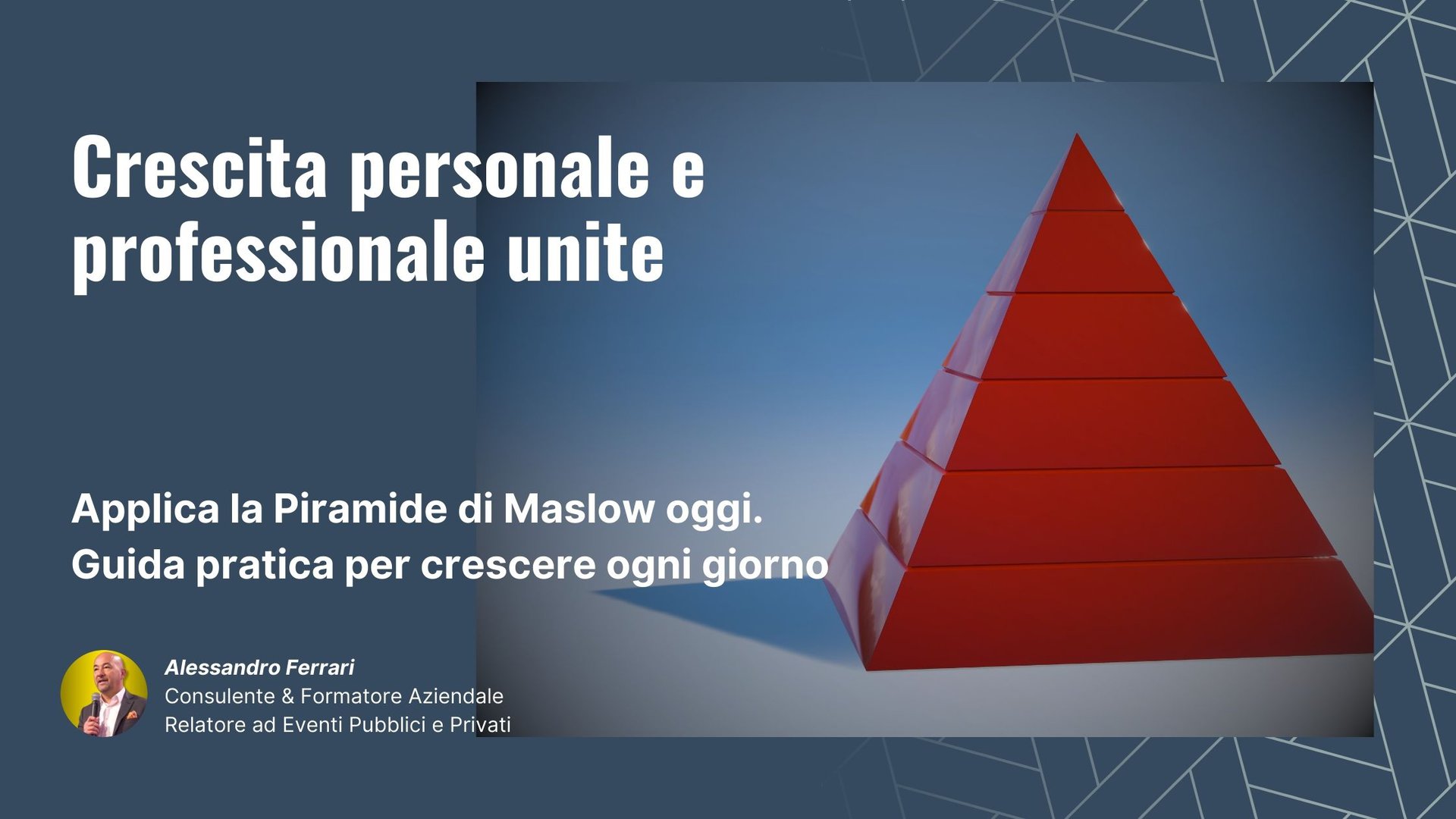 Piramide di Maslow illustrata, simbolo di crescita personale e professionale, con Alessandro Ferrari che guida i corsi di comunicazione, leadership, marketing e vendite.
