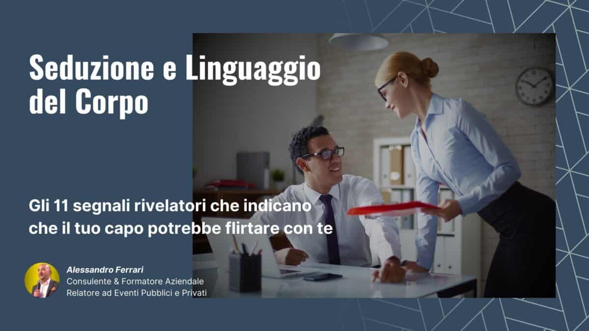 Seduzione e linguaggio del corpo: 11 segnali rivelatori che il capo sta flirtando – Alessandro Ferrari