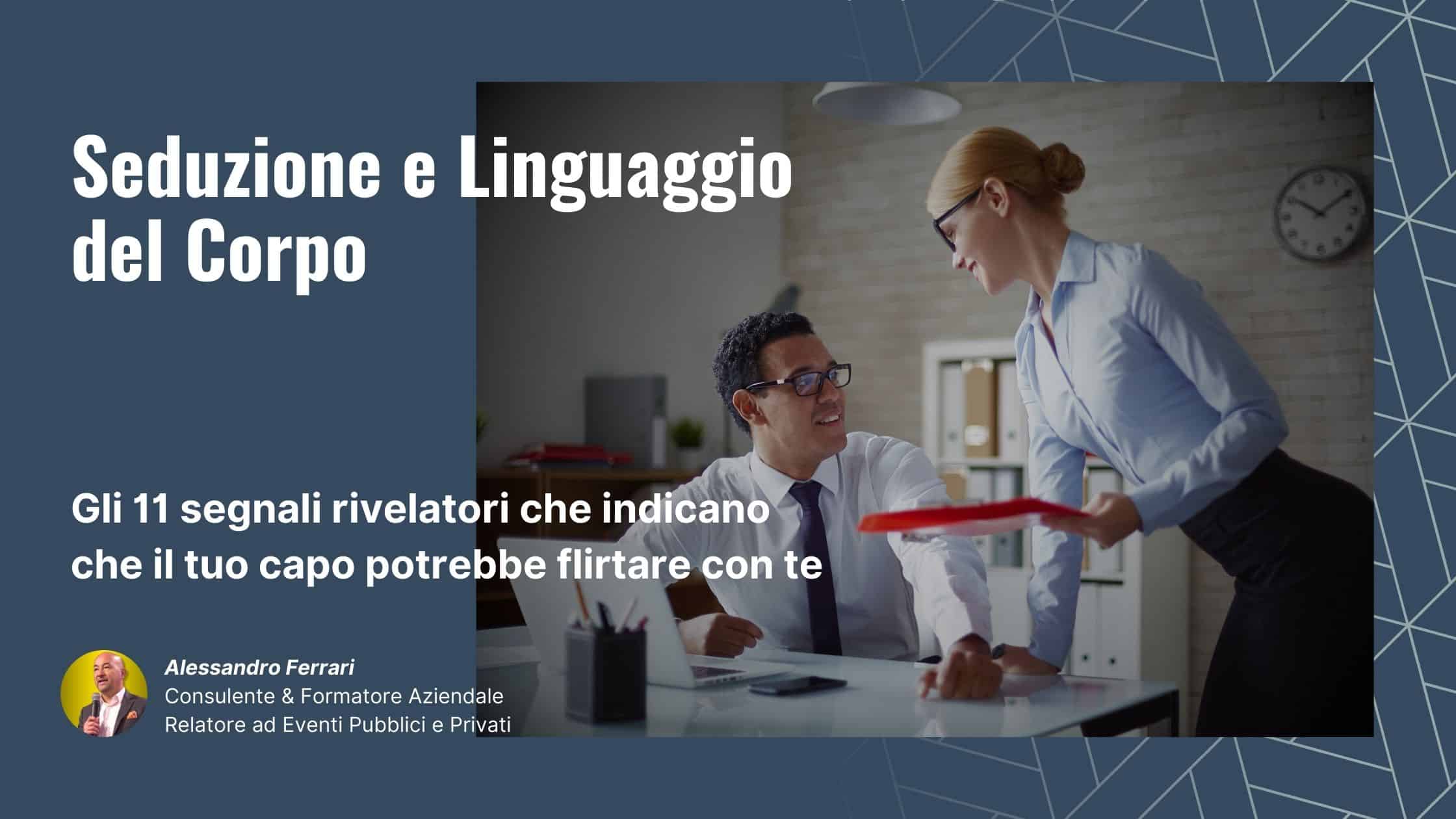 Seduzione e linguaggio del corpo: 11 segnali rivelatori che il capo sta flirtando – Alessandro Ferrari