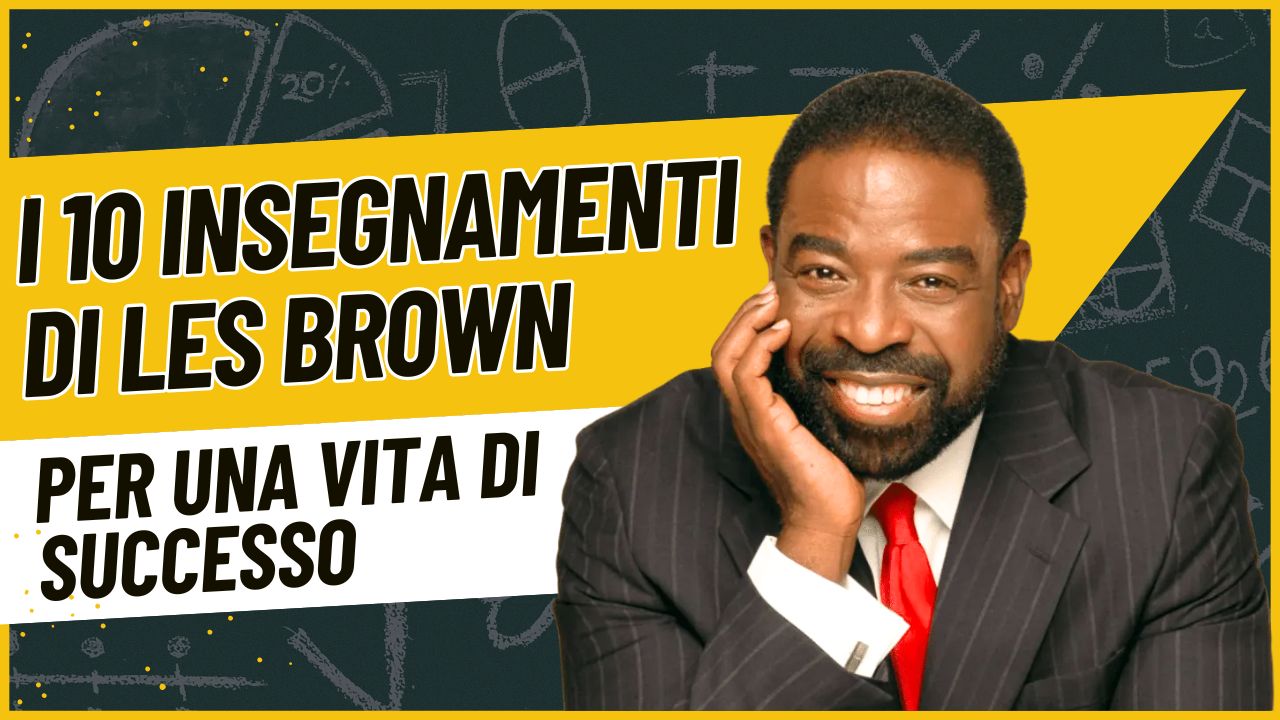 Copertina articolo: Les Brown, oratore motivazionale, con scritta “I 10 insegnamenti di Les Brown – per una vita di successo”; guida su ispirazione, disciplina, leadership e successo personale.